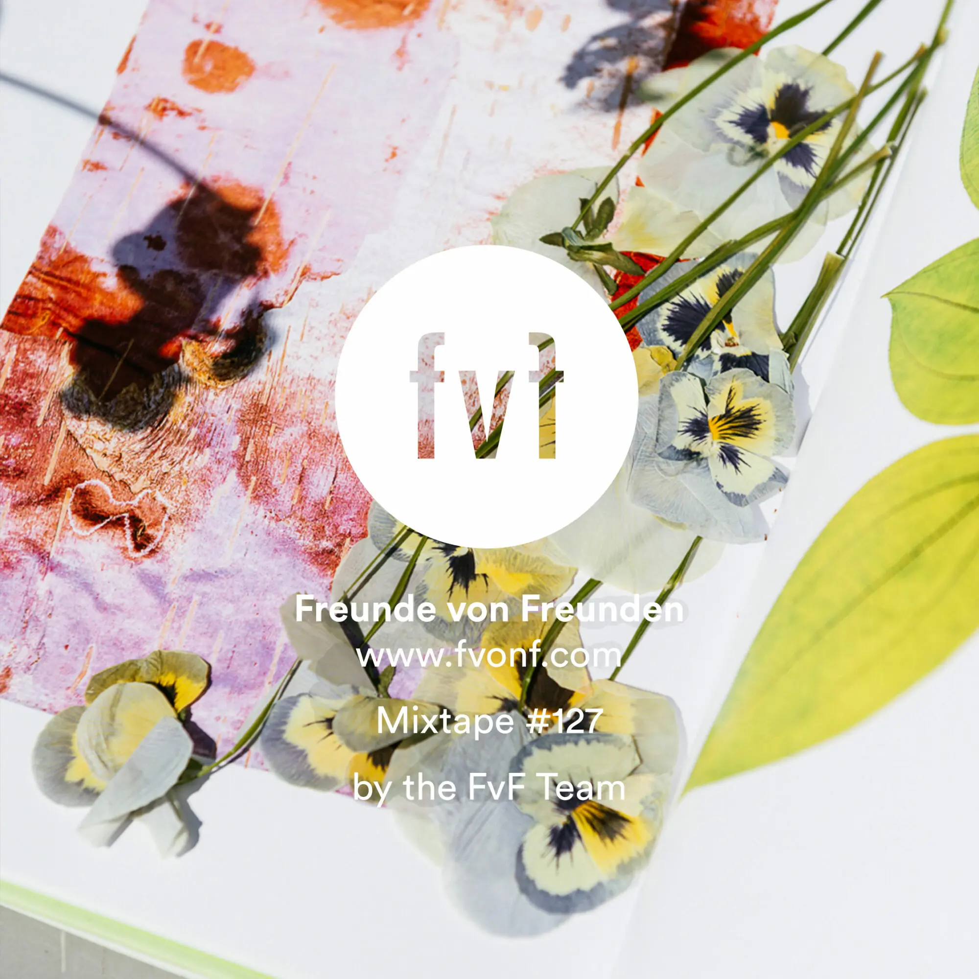 FvF Mixtape #127: The Freunde von Freunden Spring Affair Playlist Part 1